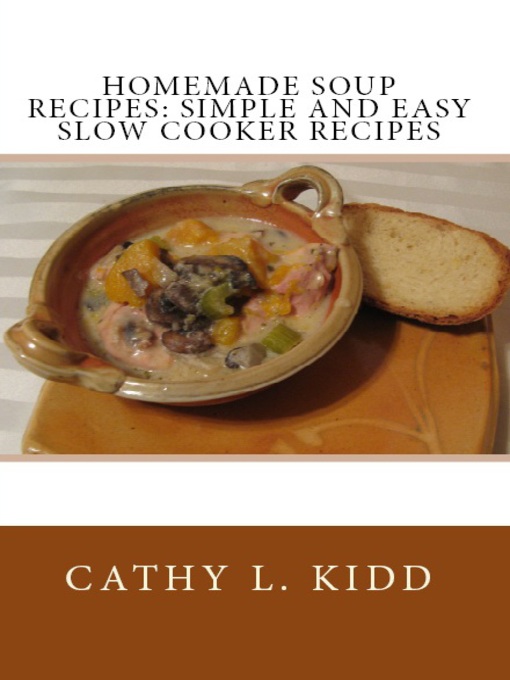 Title details for Homemade Soup Recipes by Cathy L. Kidd - Available